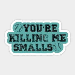 You're Killing Me Smalls Sticker